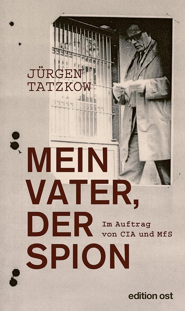 Mein Vater, der Spion: Im Auftrag von CIA und MfS