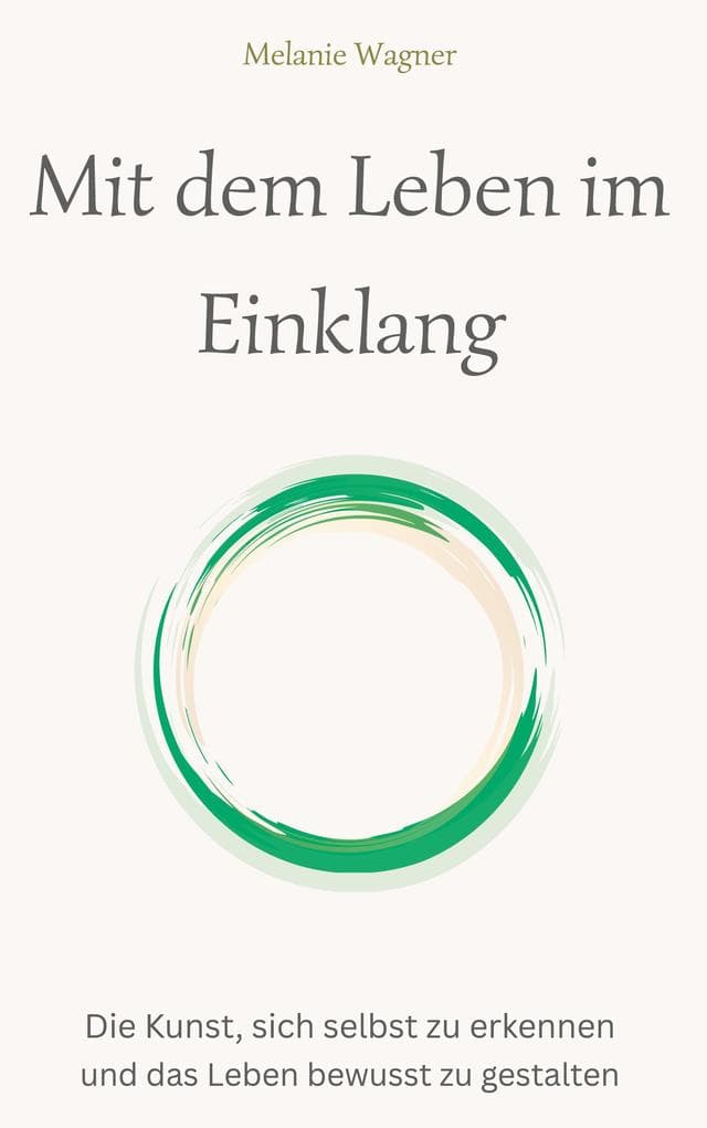 Mit dem Leben im Einklang: Die Kunst, sich selbst zu erkennen und das Leben bewusst zu gestalten
