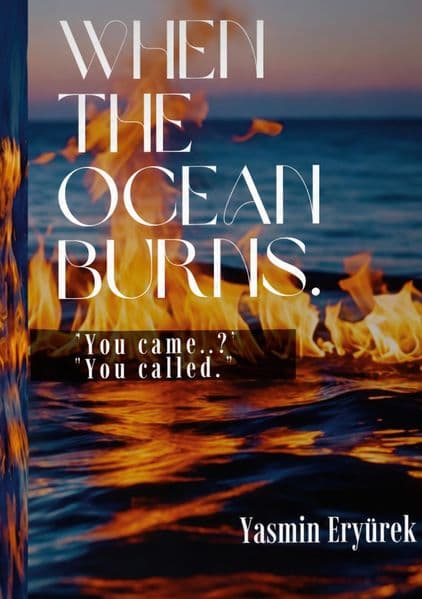 When the ocean burns: "You came...?" "You called."