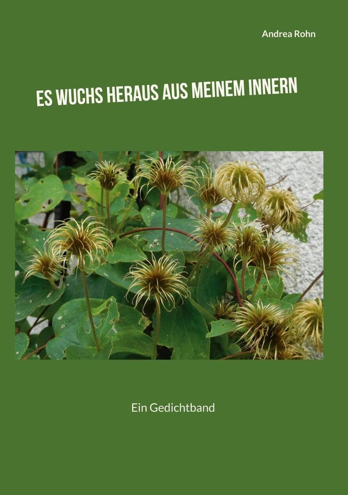 Es wuchs heraus aus meinem Innern: Ein Gedichtband