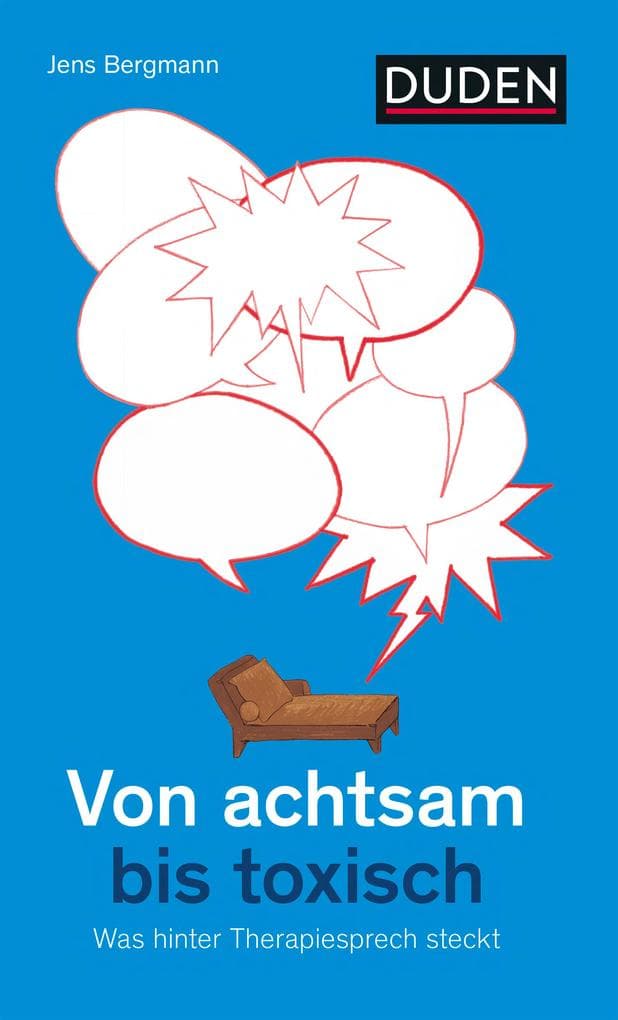 Von achtsam bis toxisch: Was hinter Therapiesprech steckt. Ein kritischer Blick auf Alltagspsychologie und die Macht der Worte. Buch über psychologische Sprache