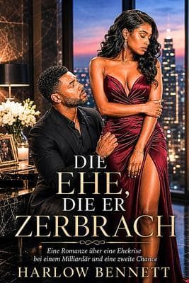 Die Ehe, die er zerbrach: Eine Billionärs-Romanze: Zweite Chance nach der Ehekrise