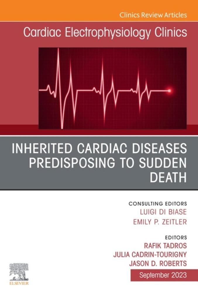 Inherited cardiac diseases predisposing to sudden death, An Issue of Cardiac Electrophysiology Clinics, E-Book: Inherited cardiac diseases predisposing to sudden death, An Issue of Cardiac Electrophysiology Clinics, E-Book