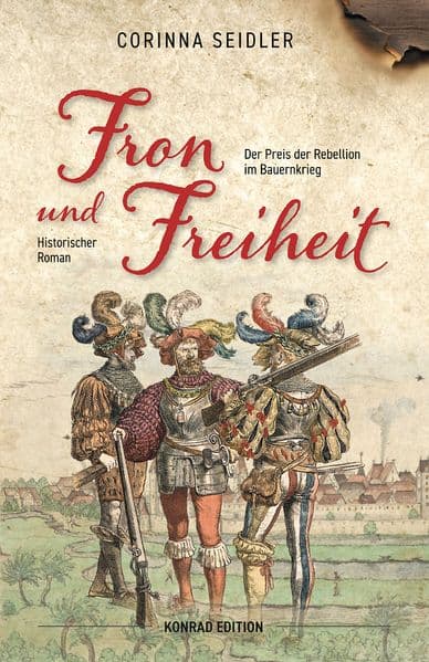 Fron und Freiheit. Historischer Roman: Der Preis der Rebellion im Bauernkrieg