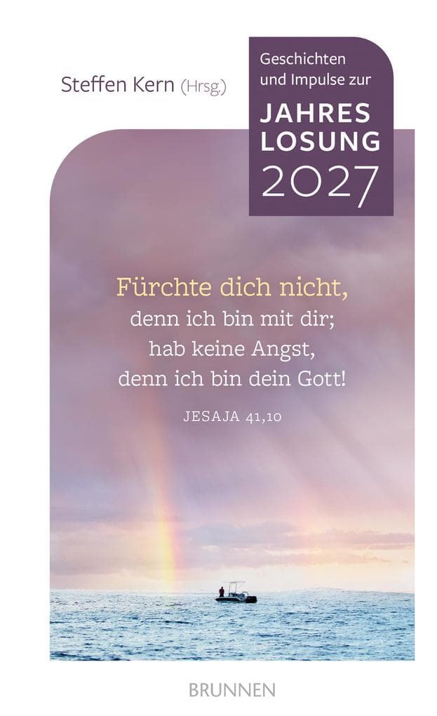 Fürchte dich nicht!: Geschichten und Impulse zur Jahreslosung 2027 - Inspirierende Impulse, mutmachende Geschichten gegen Angst; berührende Erlebnisse von bekannten Autoren aus Kirche & Gesellschaft