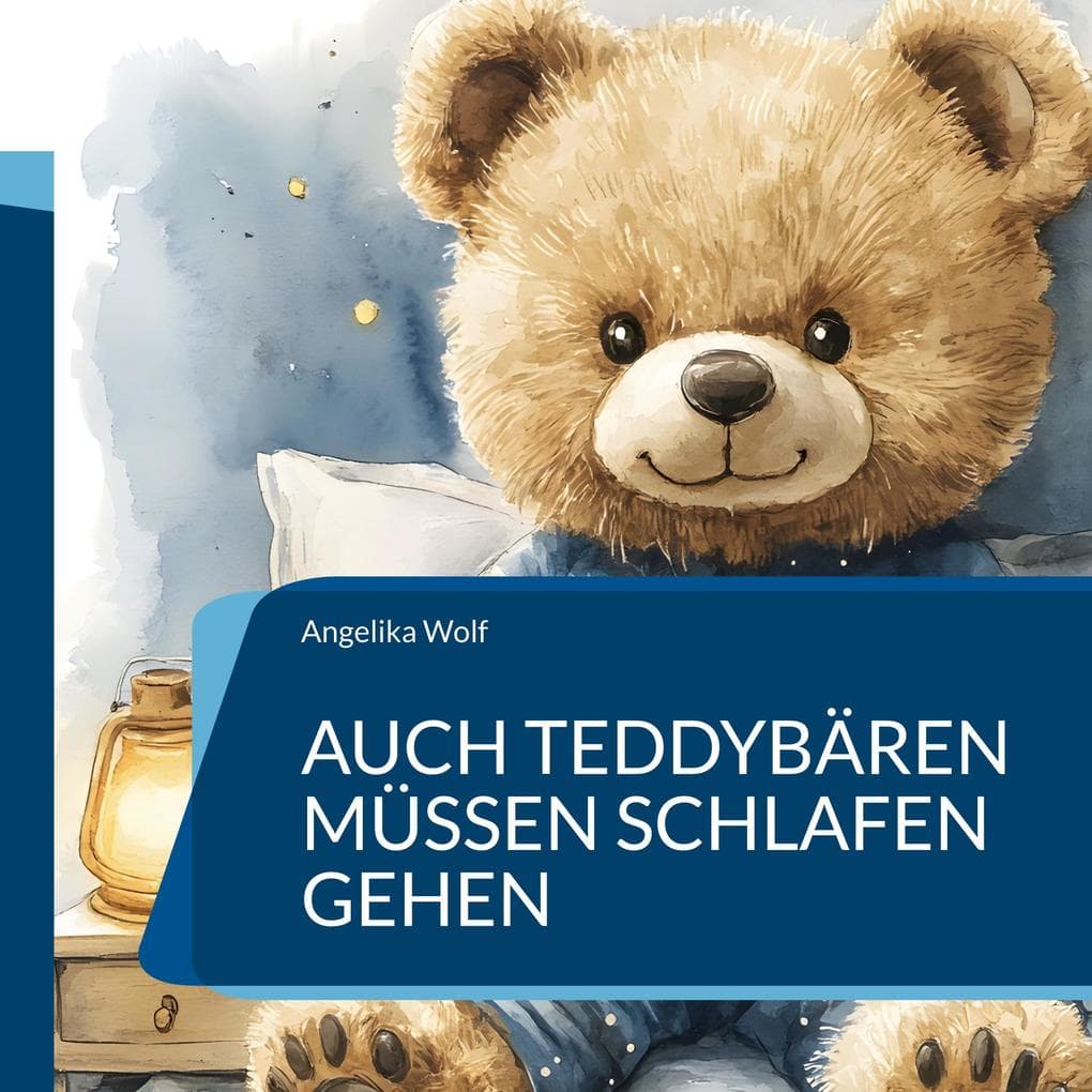 Auch Teddybären müssen schlafen gehen: 22 kurze Gute Nacht-Gedichte für Kinder