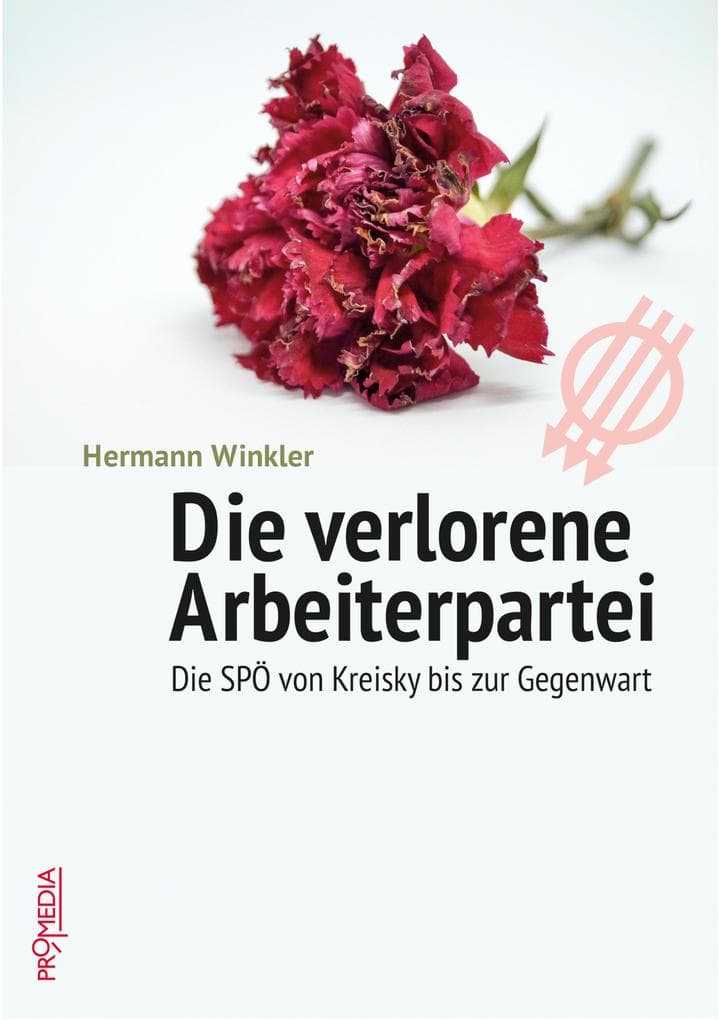 Die verlorene Arbeiterpartei: Die SPÖ von Kreisky bis zur Gegenwart