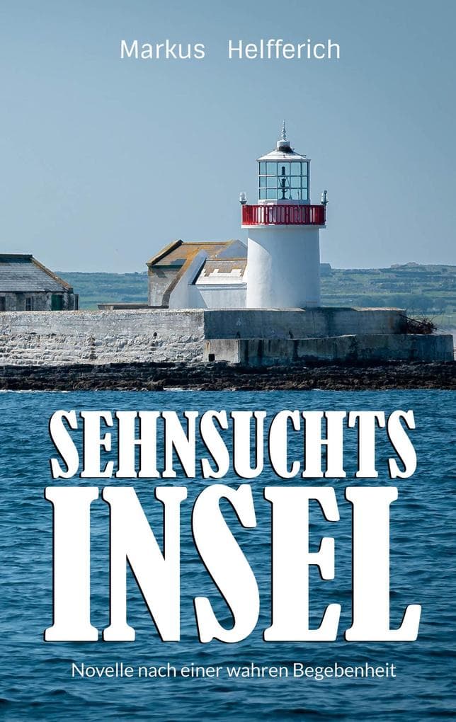Sehnsuchtsinsel: Novelle nach einer wahren Begebenheit