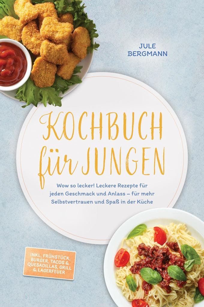 Kochbuch für Jungen: Wow so lecker! Leckere Rezepte für jeden Geschmack und Anlass - für mehr Selbstvertrauen und Spaß in der Küche - inkl. Frühstück, Burger, Tacos & Quesadillas, Grill & Lagerfeuer