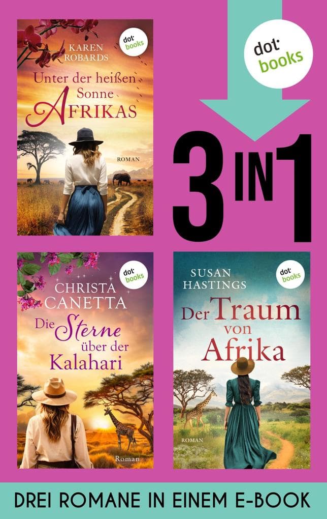 Unter der heißen Sonne Afrikas, Die Sterne über der Kalahari & Der Traum von Afrika: Drei Romane in einem eBook