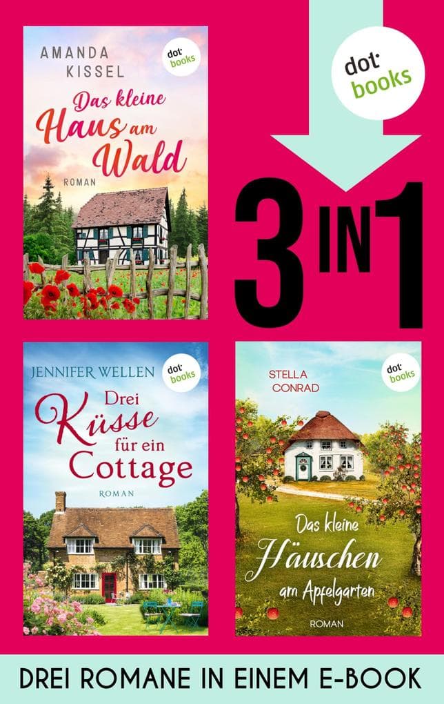 Das kleine Haus am Wald, Drei Küsse für ein Cottage & Das kleine Häuschen am Apfelgarten: Drei Romane in einem eBook
