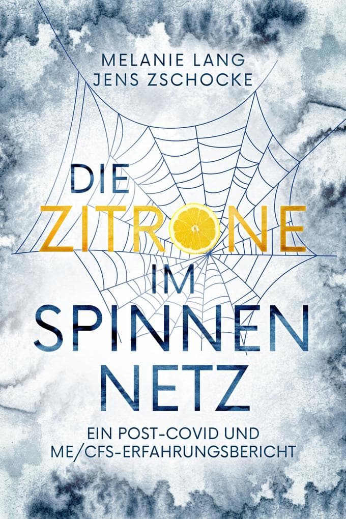 Die Zitrone im Spinnennetz: Ein Post-Covid und ME/CFS Erfahrungsbericht
