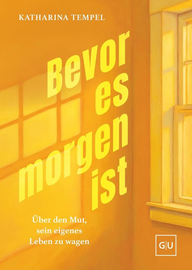 Bevor es morgen ist: Über den Mut, sein eigenes Leben zu wagen - Ein Buch über Selbstverwirklichung und den Schritt, seine Träume zu leben. SPIEGEL-Bestseller-Autorin