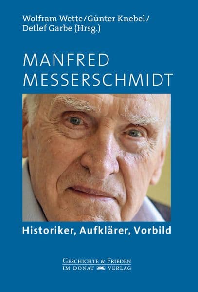 Manfred Messerschmidt: Historiker, Aufklärer, Vorbild