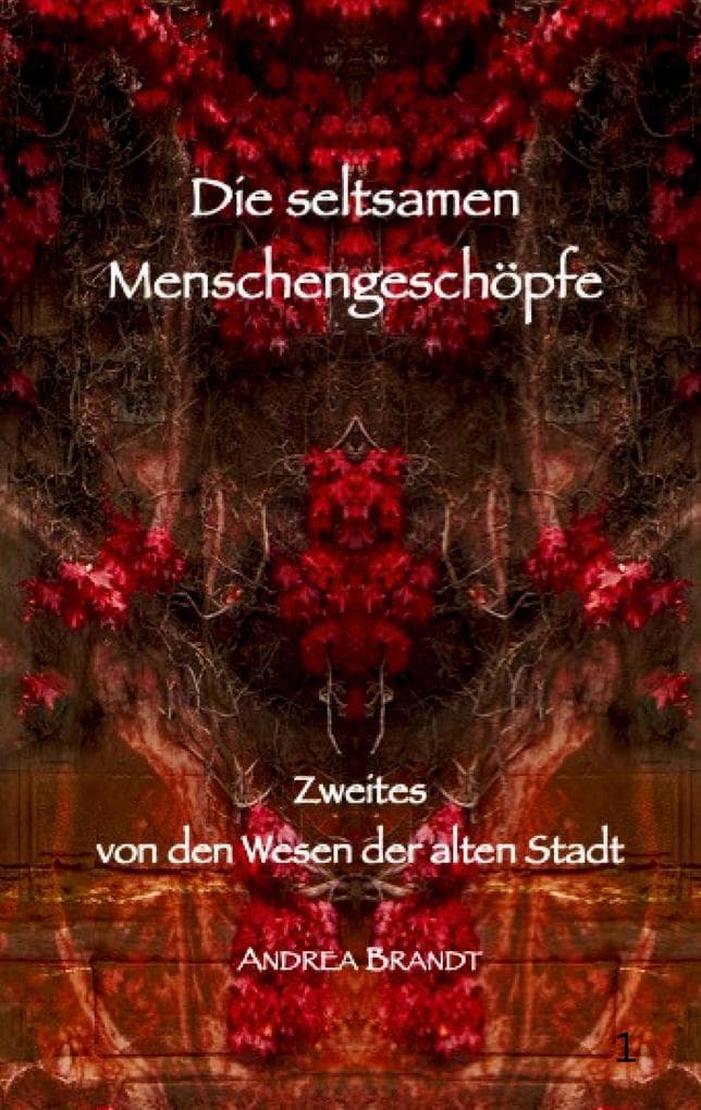 Die seltsamen Menschengeschöpfe: Zweites von den Wesen der alten Stadt
