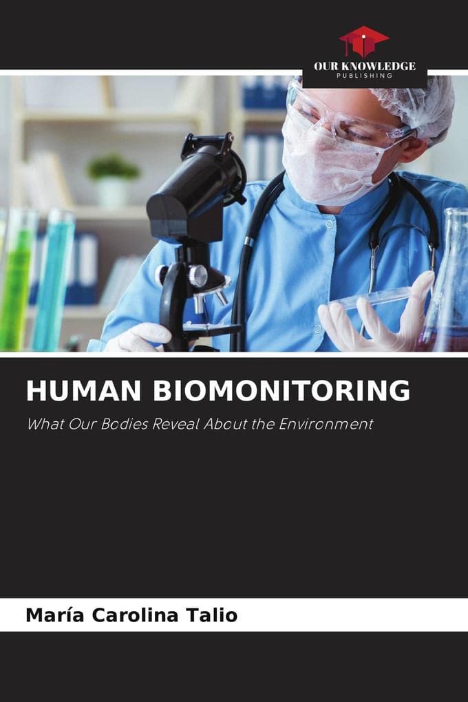 HUMAN BIOMONITORING: What Our Bodies Reveal About the Environment