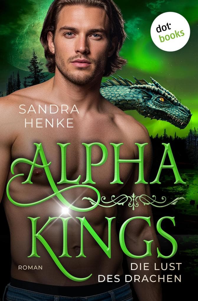 Alpha Kings - Die Lust des Drachen: Roman | Band 5 - Das große Finale der dunklen Shifter-Romance-Serie