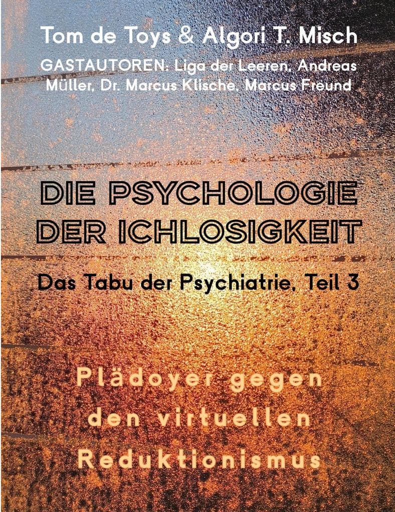 DIE PSYCHOLOGIE DER ICHLOSIGKEIT - Das Tabu der Psychiatrie Teil 3 (2025-2026): Pläydoyer gegen den virtuellen Reduktionismus (Aufwachen in der direkten Sinnlichkeit, wenn der leere Beobachter implodiert)