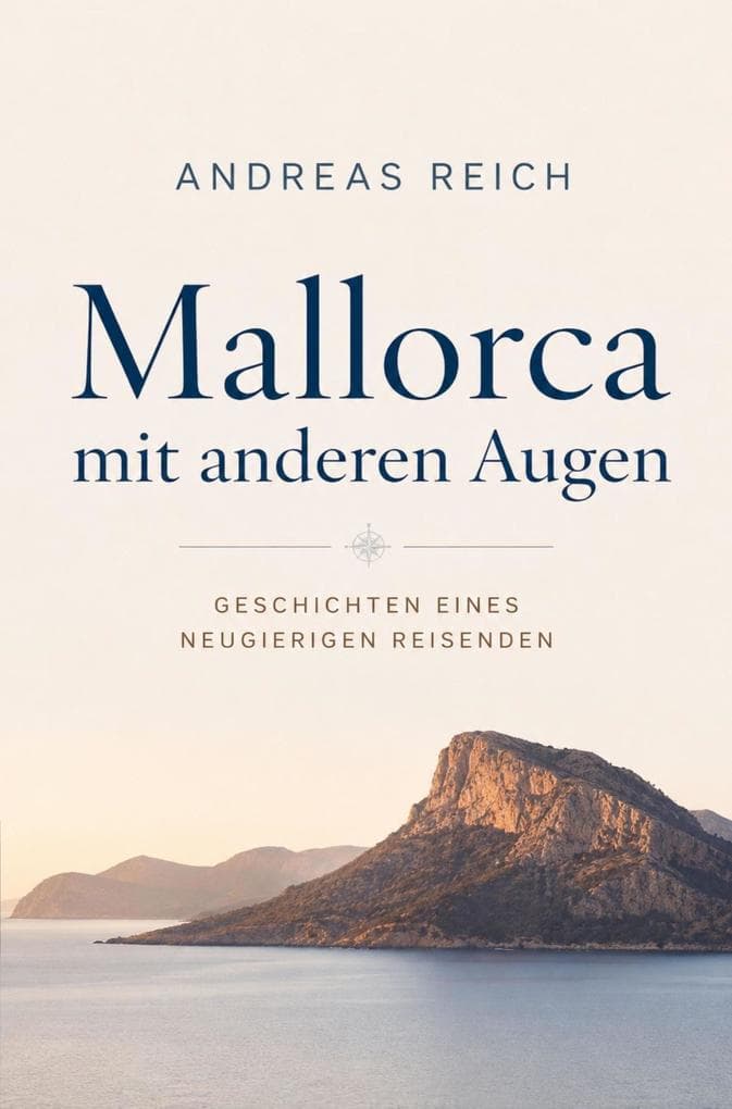 Mallorca mit anderen Augen: Geschichten eines neugierigen Reisenden