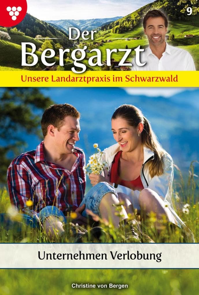 Unternehmen Verlobung: Der Bergarzt - Unsere Landarztpraxis im Schwarzwald 9 - Arztroman