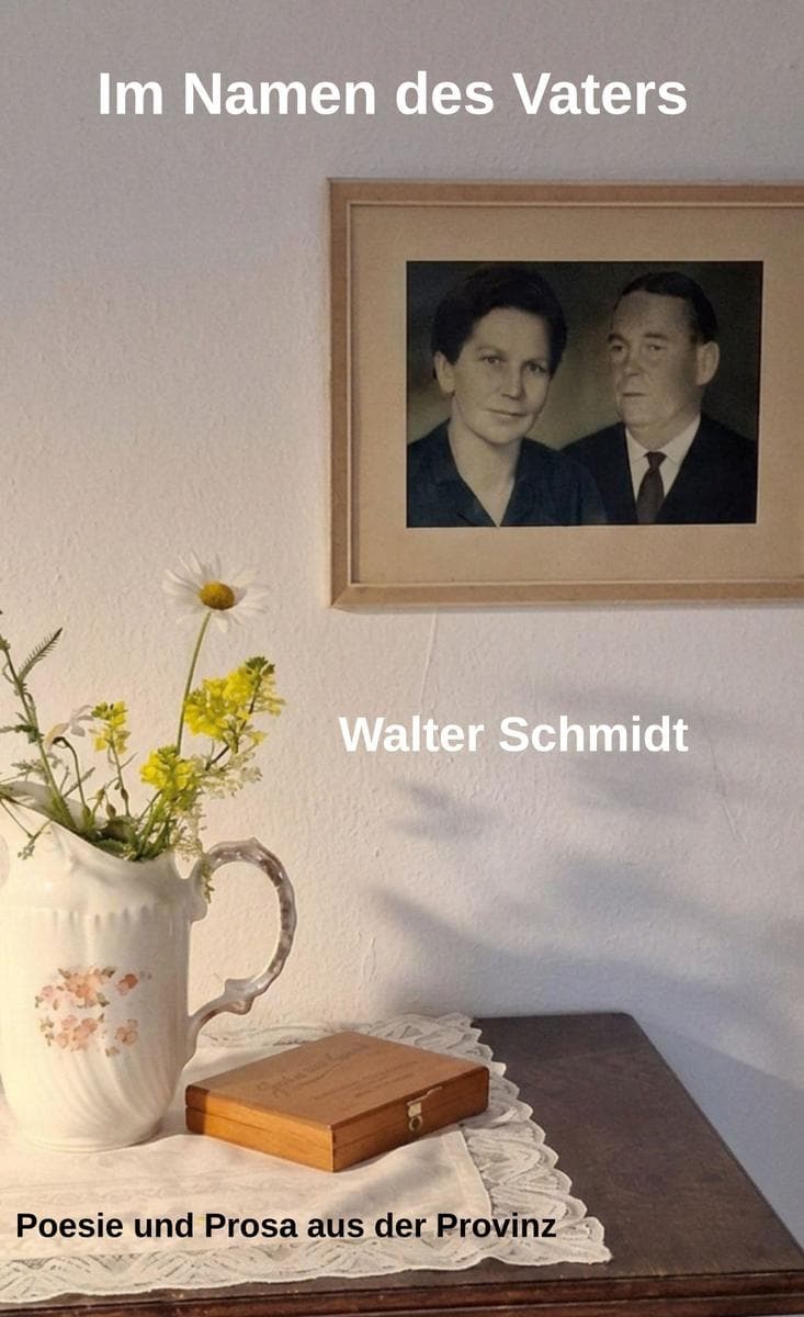 Im Namen des Vaters: Poesie und Prosa aus der Provinz