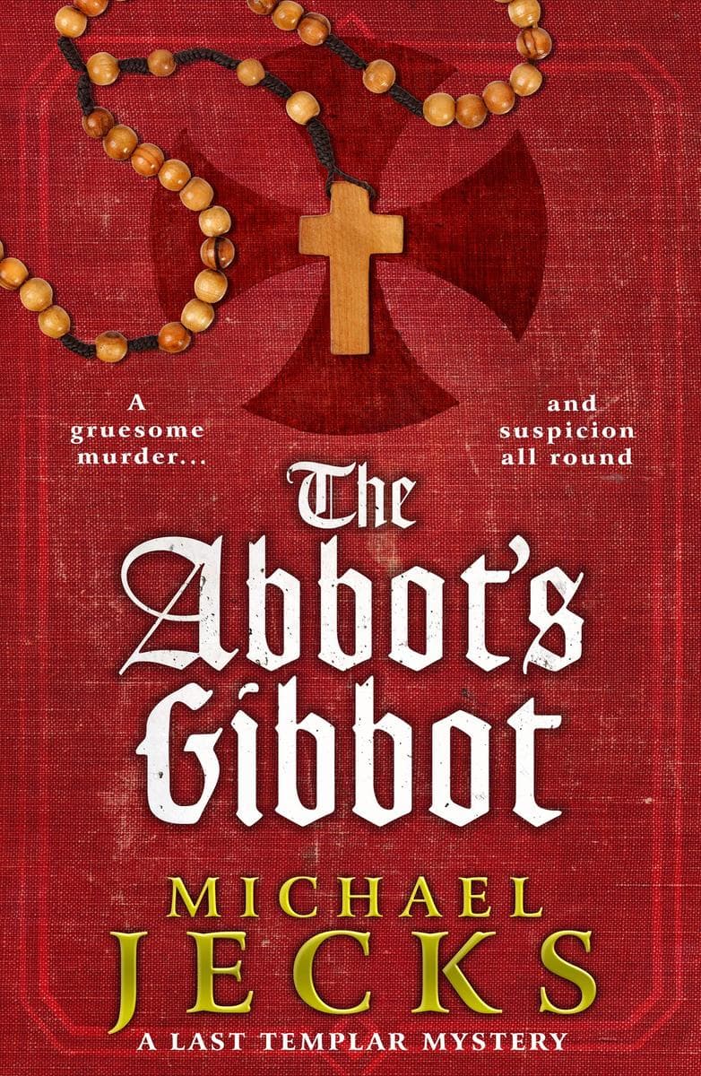 The Abbot's Gibbet: A medieval mystery of dangerous secrets and a town full of suspects from Michael Jecks