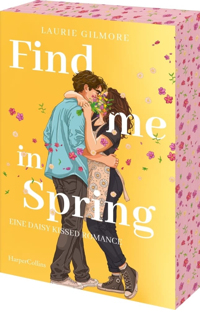 Find me in Spring. Eine daisy kissed Romance: Roman | Große Frühlingsgefühle bei der SPIEGEL-Bestsellerautorin | Fake Dating im Blumenladen: Cosy Small-Town-Romance mit zweiten Chancen