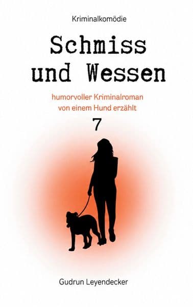 Schmiss und Wessen 7: humorvoller Kriminalroman von einem Hund erzählt