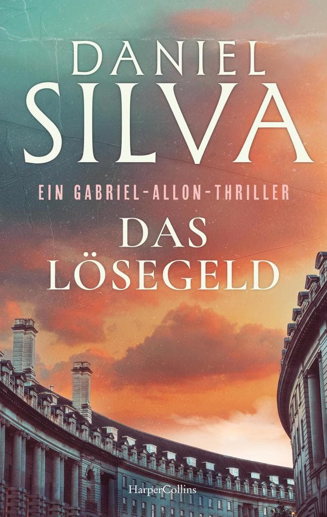Das Lösegeld: Ein Gabriel-Allon-Thriller | Neues vom SPIEGEL-Bestsellerautor | Gabriel Allon jagt das Geheimnis hinter der perfekten Fassade