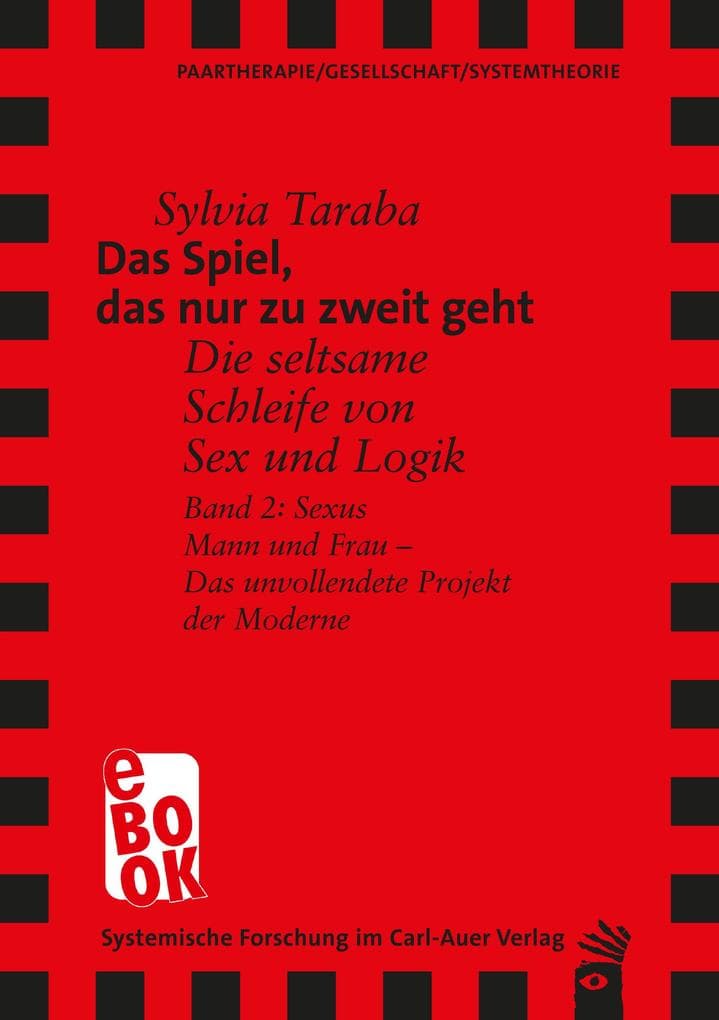 Das Spiel, das nur zu zweit geht: Die seltsame Schleife von Sex und Logik. Band 2: Sexus. Mann und Frau - Das unvollendete Projekt der Moderne