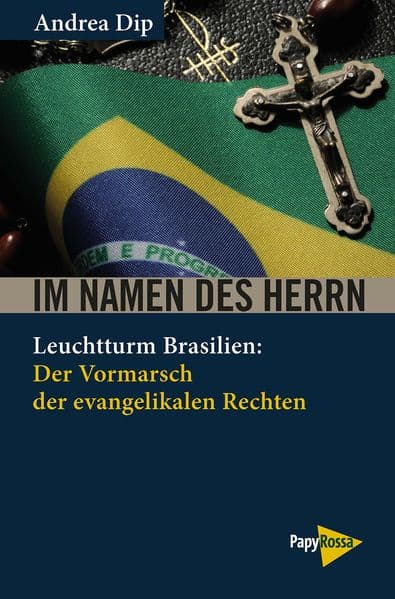 Im Namen des Herrn: Leuchtturm Brasilien: Der Vormarsch der evangelikalen Rechten