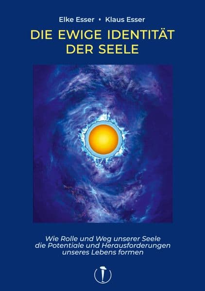 Die Ewige Identität der Seele: Wie Rolle und Weg der Seele die Potentiale und Herausforderungen unseres Lebens formen