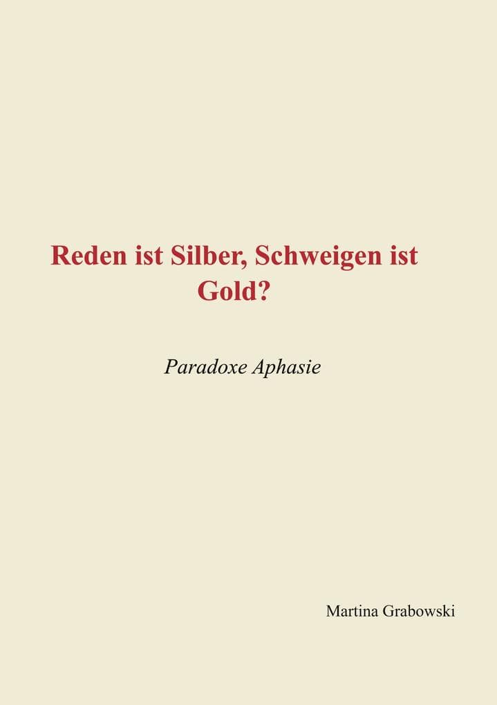 Reden ist Silber, Schweigen ist Gold?: Paradoxe Aphasie