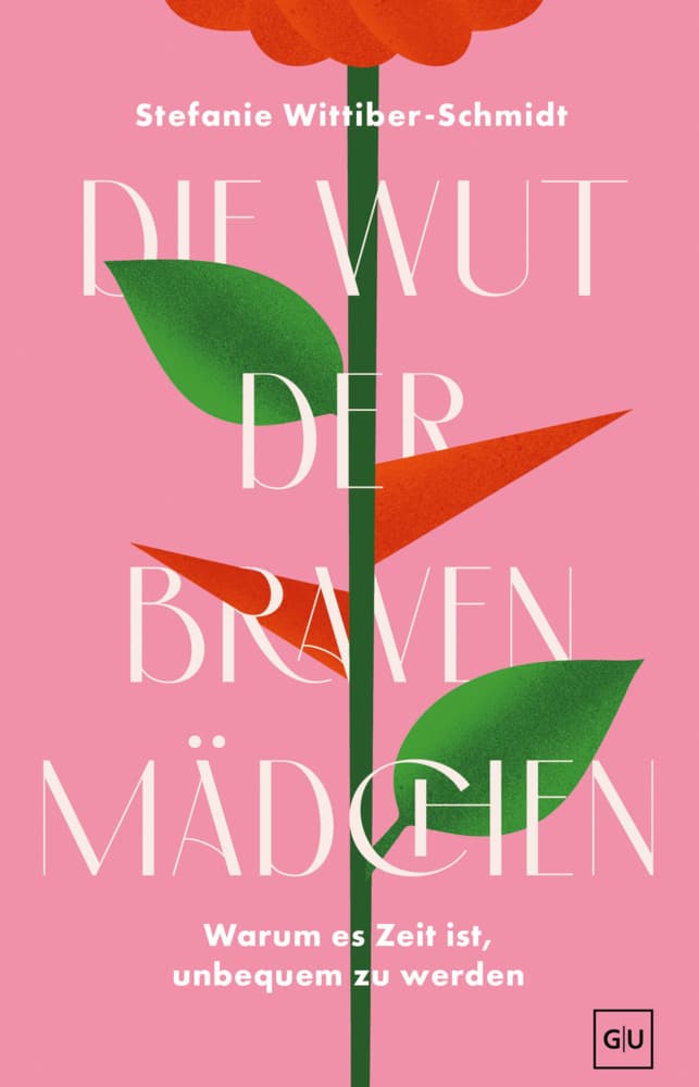Die Wut der braven Mädchen: Warum es Zeit ist, unbequem zu werden | Grenzen setzen lernen und ohne Schuldgefühle Nein sagen. Mehr inneren Stärke und Selbstbehauptung.