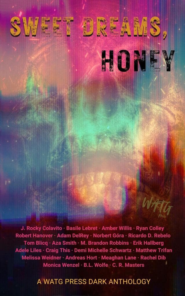 Sweet Dreams, Honey: A WATG Press Dark Anthology