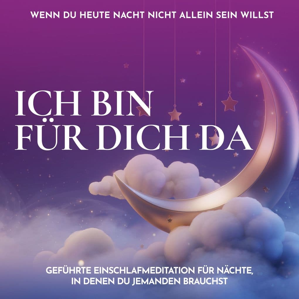 Ich bin für dich da - Wenn du heute Nacht nicht allein sein willst: Geführte Einschlafmeditation für Nächte, in denen du jemanden brauchst