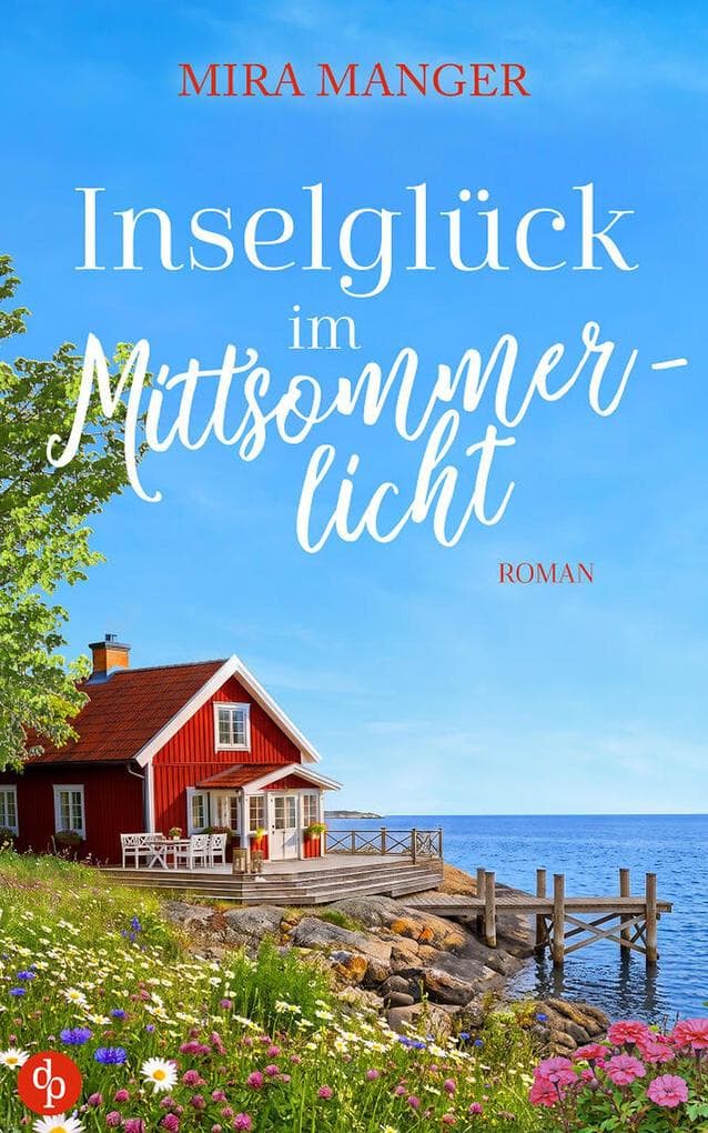 Inselglück im Mittsommerlicht: Eine cosy Small Town Romance an der schwedischen Ostseeküste