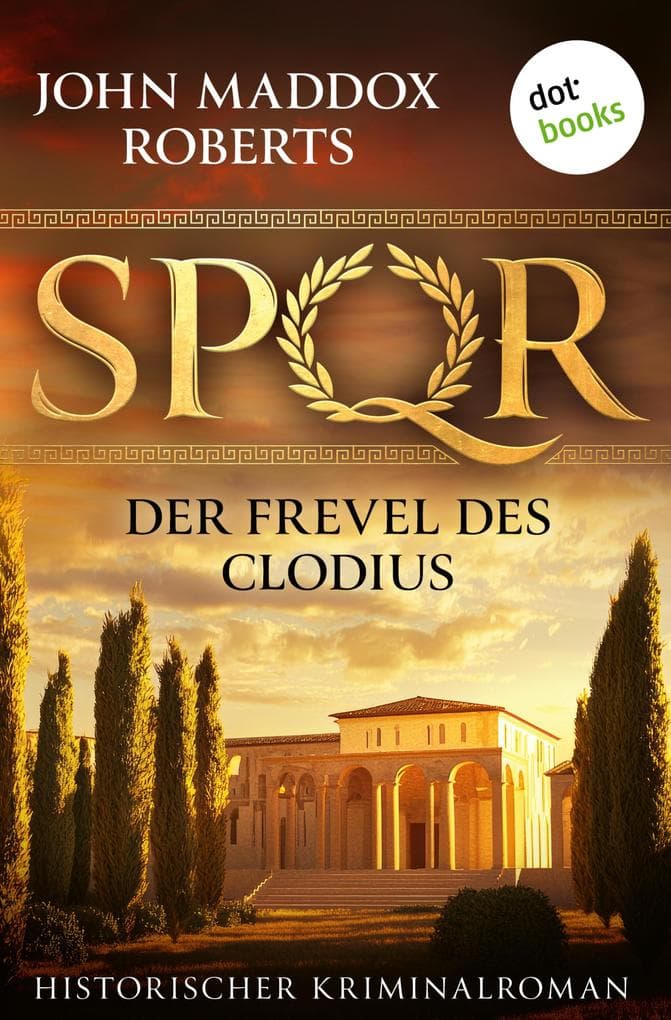 SPQR: Der Frevel des Clodius (EXKLUSIV bei uns): Historischer Kriminalroman - SPQR III | Roberts erweckt das alte Rom in all seinen Farben zum Leben!