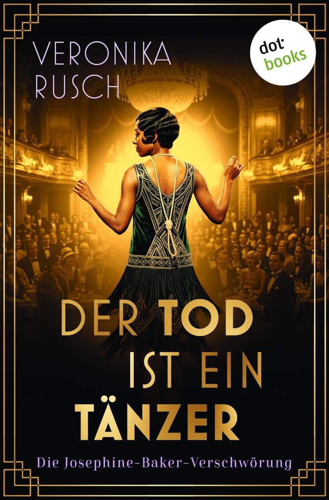Der Tod ist ein Tänzer (EXKLUSIV bei uns): Kriminalroman | Die Josephine-Baker-Verschwörung 1: Historische Spannung in den 20er Jahren