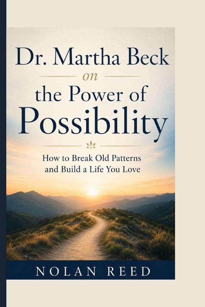 Dr. Martha Beck on the Power of Possibility: How to Break Old Patterns and Build a Life You Love
