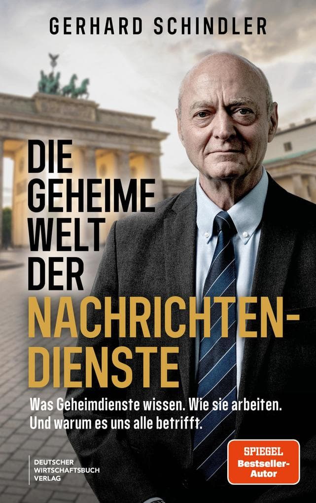 Die geheime Welt der Nachrichtendienste: Was Geheimdienste wissen. Wie sie arbeiten. Und warum es uns alle betrifft.
