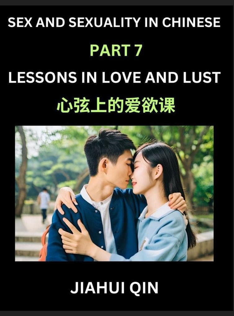 Chinese Romantic Stories & Essays on Sex and Sexuality (Part 7)- Self-learn Reading Chinese Romance, Sex Education, Love, Intimacy and Lust, Simple Lessons for Beginner Students of Mandarin Chinese, Easy Vocabulary, English, Pinyin, Simplified Characters,