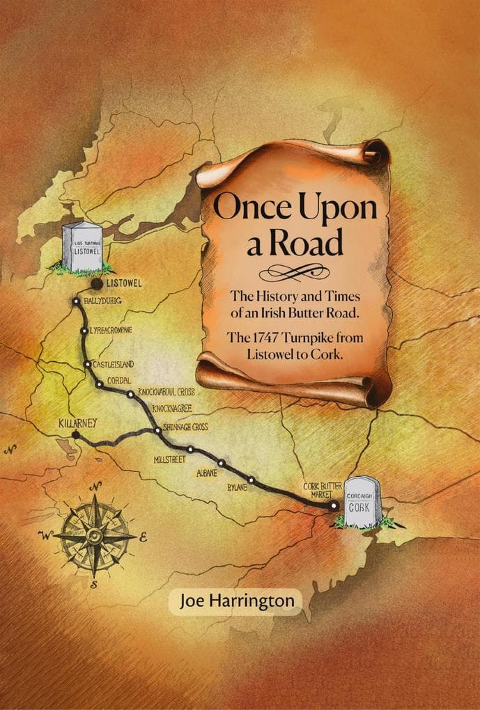 Once Upon A Road: The History and Times of an Irish Butter Road. The 1747 Turnpike from Listowel to Cork