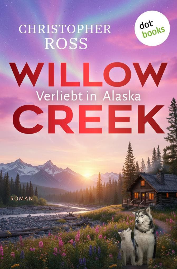 Willow Creek - Verliebt in Alaska: Roman | Band 3