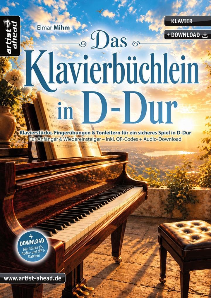 Das Klavierbüchlein in D-Dur: Klavierstücke, Fingerübungen & Tonleitern für ein sicheres Spiel in D-Dur - für Anfänger & Wiedereinsteiger (inkl. QR-Codes + Audio-Download). Klaviernoten für Piano