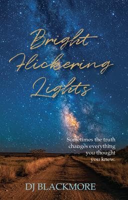 Bright Flickering Lights: Sometimes the truth changes everything you thought you knew.