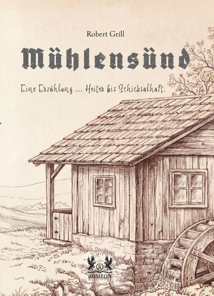 Mühlensünd: Eine Erzählung ... heiter bis schicksalhaft.