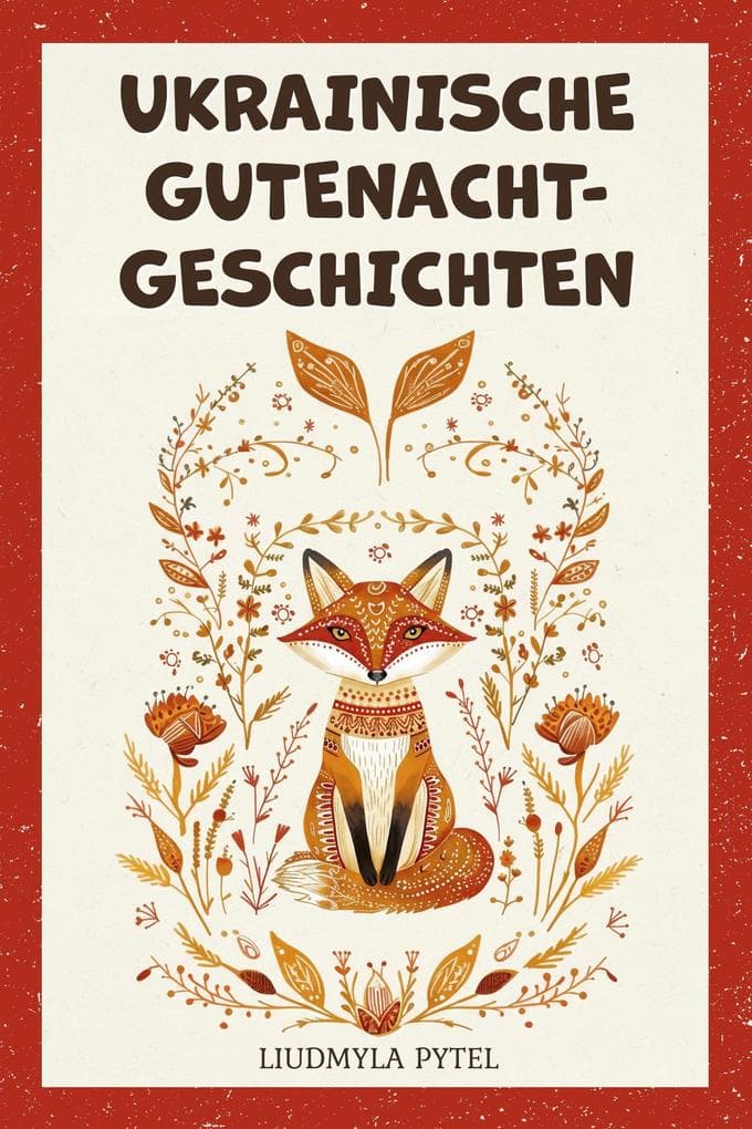 Ukrainische Gutenachtgeschichten: 18 zeitlose Tierfabeln über Güte, Mut und Weisheit zum Vorlesen ab 4 Jahren: Ukrainian Stories