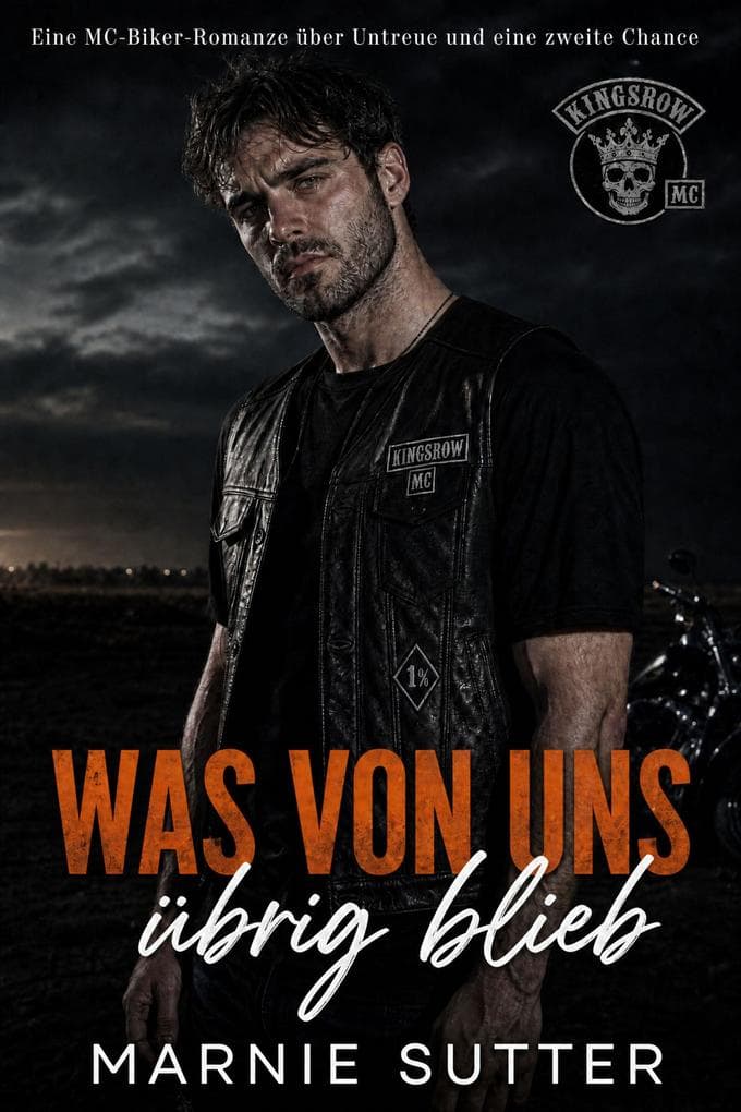 Was Von Uns Übrig Blieb: Eine MC-Biker-Romanze über Untreue und eine zweite Chance