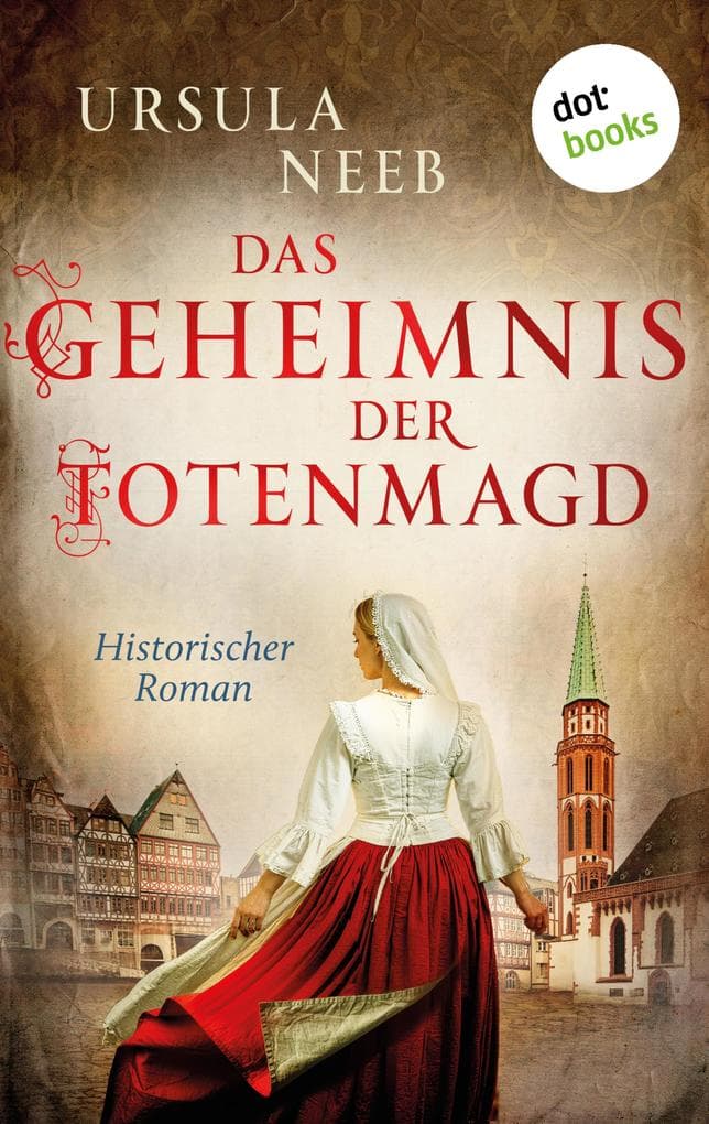 Das Geheimnis der Totenmagd: Historischer Roman | Zwei junge Frauen kämpfen um das Leben eines Unschuldigen